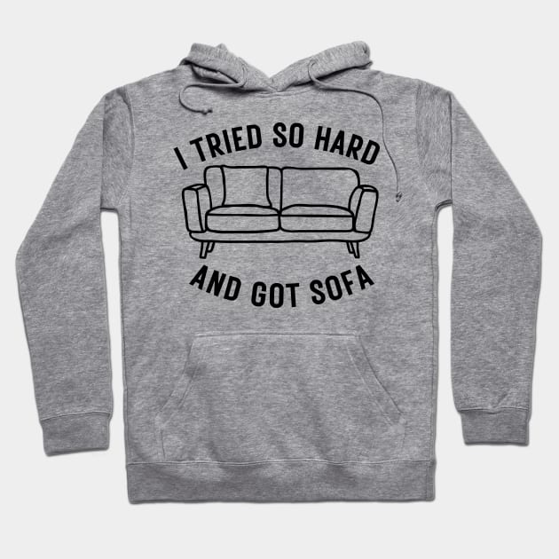 I Tried So Hard And Got Sofa Hoodie by Thoratostore